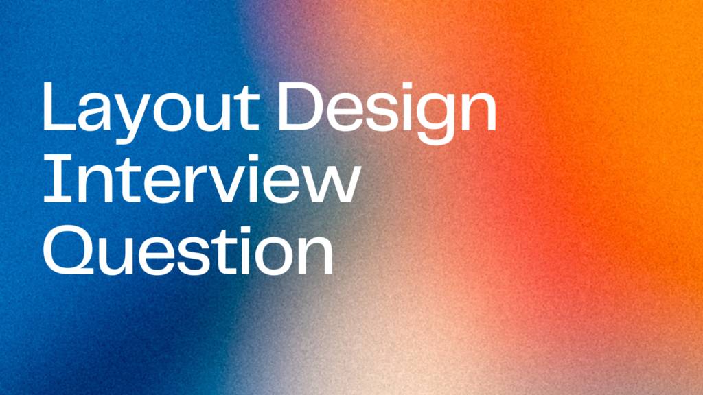 Layout Design Interview Question