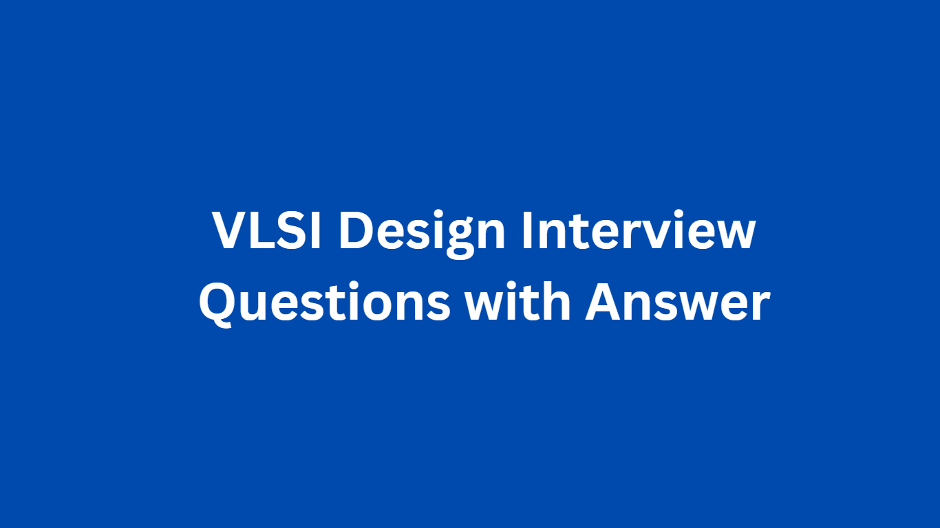 VLSI Design Interview Questions with Answer