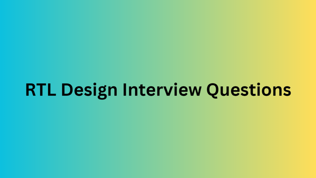 RTL Design Interview Questions